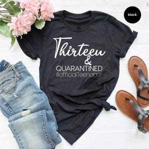 Thirteen And Quarantined Shirt, Official Teenager Shirt, 13th Birthday Tee, Teen Birthday Shirt, Thirteen And Quaranteen Shirt, Birthday image 4