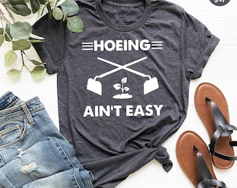 Gardener T Shirt, Plant Lover Shirt, Farmer T Shirt, Hoeing Ain't Easy Shirt, Gift For Gardeners, Botanical Shirt, Gardening Shirt