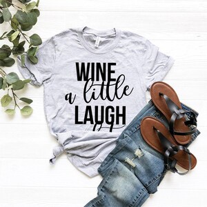 Wine A Little Laugh A Lot Shirt, Wine TShirt, Day Drinking T-Shirt, Drink Lover Shirt, Funny Wine Shirt, Drinking Shirt, Gift For Wine Lover image 4