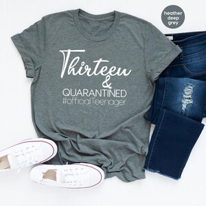 Thirteen And Quarantined Shirt, Official Teenager Shirt, 13th Birthday Tee, Teen Birthday Shirt, Thirteen And Quaranteen Shirt, Birthday image 5