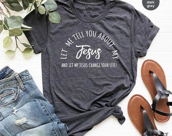 Christian T-shirts, Jesus Shirt, Inspirational Shirt, Let Me Tell You About My Jesus Shirt, Religious Shirt, Bible Verse Shirt, Faith Tshirt