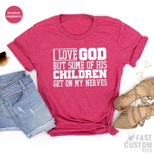 Funny Christian Shirt, Sarcastic Shirts, Jesus Love Shirt, Prayer Gift, I Love God But Some Of His Children Get On My Nerves, Religious Tee image 4