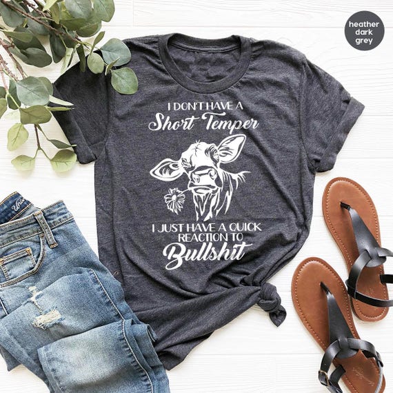 Sarcastic funny Shirt, Funny Cow Shirt, Farmer Shirt, I Don't Have A Short Temper Shirt,Country Life Tee,Quick Reaction To Bullshit Shirt
