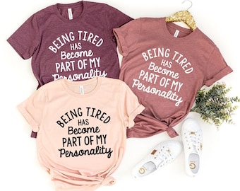 Funny Personality T-Shirt, Sarcastic Person Shirt, Funny Tired Shirt, Behavioral Shirt, Attitude Shirt, Funny Quote Shirt, Shirt With Saying