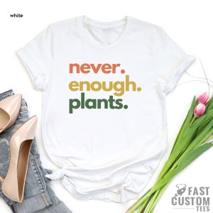 Plant Shirt, Plant Lover Gift, Plant Lover Shirt, Gardening Shirt, Plant T Shirt, Never Enough Plants Shirt, Gardening Gift image 5