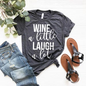Wine A Little Laugh A Lot Shirt, Wine TShirt, Day Drinking T-Shirt, Drink Lover Shirt, Funny Wine Shirt, Drinking Shirt, Gift For Wine Lover image 3
