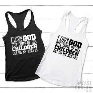 Funny Christian Shirt, Sarcastic Shirts, Jesus Love Shirt, Prayer Gift, I Love God But Some Of His Children Get On My Nerves, Religious Tee image 5