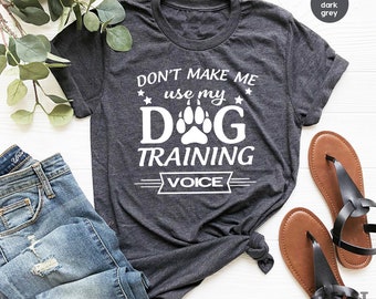 Funny Dog Shirt, Dog Dad TShirt, Dog Trainer T Shirt, Dog Traning Shirt, Don't Make Me Use My Dog Training Voice Shirt, Dog Lover T Shirt