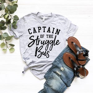 Funny Mom Shirt, Style Tee, Sassy Women T-Shirt, Sarcastic Mom Shirt, Funny Sarcastic Tee, Captain Of The Struggle Bus Shirt, Sarcasm Tee image 6