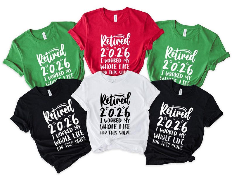 a collection of six t-shirts, each with a unique design and color, featuring the text "Retired 2.0.6 I worked my whole life for this shirt".