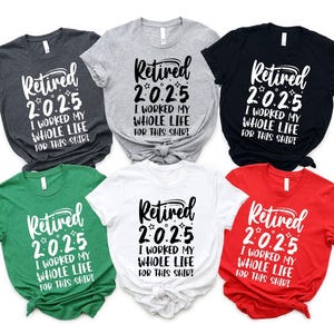 Retired 2025 Shirt, Funny Retired Shirt, Retirement Party T-shirt, Retirement Shirt, I Worked My Whole Life for This Shirt, Gift for Retired