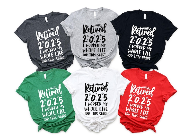 Retired 2025 Shirt, Funny Retired Shirt, Retirement Party T-shirt, Retirement Shirt, I Worked My Whole Life for This Shirt, Gift for Retired image 1