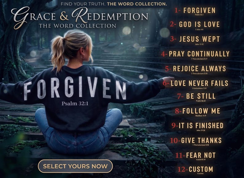 May include: A woman wearing a dark gray sweatshirt with the word "FORGIVEN" in large white letters, sitting outdoors. The image includes text: "Grace & Redemption, The Word Collection," and a list of inspirational phrases. The phrase "Select Yours Now" is also visible.