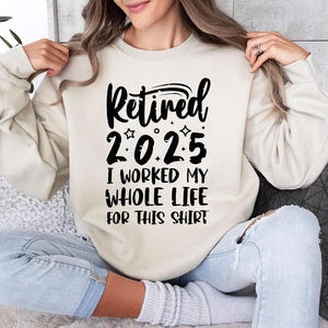 Retired 2025 Shirt, Funny Retired Shirt, Retirement Party T-shirt, Retirement Shirt, I Worked My Whole Life for This Shirt, Gift for Retired image 6