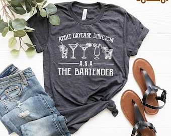 Funny Bartending T-Shirt, Bartender Shirt, Bartender Gift, Barista Shirt, Barmen Tee, Adult Daycare Director A.K.A The Bartender T Shirt