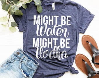 Camiseta de vodka, camiseta para amantes del vodka, regalo para amantes del vodka, camiseta divertida para beber, camiseta de alcohol, camiseta "Puede ser agua, puede ser vodka", camiseta para fiestas