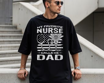 My Favorite Nurse Calls Me Dad Shirt, Nurse Dad Pride Shirt, Funny Father Healthcare Gift, Medical Family Graphic Shirt