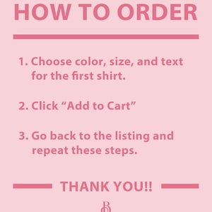May include: Pink background with instructions on how to order a shirt. The text says "HOW TO ORDER", "1. Choose color, size, and text for the first shirt.", "2. Click "Add to Cart"", "3. Go back to the listing and repeat these steps.", and "THANK YOU!!".