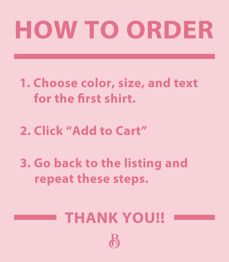 May include: Pink background with instructions on how to order a shirt. The text says "HOW TO ORDER", "1. Choose color, size, and text for the first shirt.", "2. Click "Add to Cart"", "3. Go back to the listing and repeat these steps.", and "THANK YOU!!".