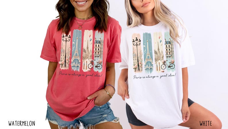 May include: Two women wearing t-shirts with a graphic print of the Eiffel Tower and the text "Paris is always a good idea!" One shirt is watermelon red and the other is white.