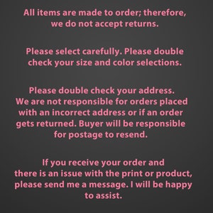 May include: Pink text on a black background with the text "ALL SALES ARE FINAL". The text explains that all items are made to order and returns are not accepted. It also states that buyers are responsible for double checking their address and that they will be responsible for postage if an order is returned due to an incorrect address. The text also states that if there is an issue with the print or product, the buyer should send a message. The text ends with "THANK YOU!!" and a pink letter "B".