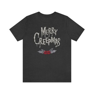 Gothic Christmas Shirt Merry Creepmas Shirt Spooky Christmas Shirt Creepy Holiday Shirt Alternative Christmas Shirt Dark Christmas Party Tee Dark Grey Heather