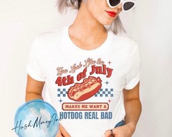 You Look Like the 4th of July Makes Me Want a Hotdog Real Bad Shirt, You Look Like the 4th of July, Fourth of July Shirt, Patriotic Shirt