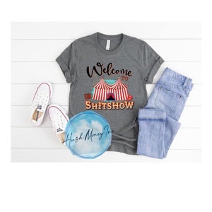 Welcome to the Shitshow Shirt Welcome to the Shirt show Circus Shirt Shitshow Curcus Shirt Welcome to the Circus Welcome to the show funny