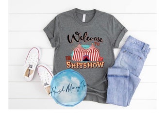 Welcome to the Shitshow Shirt Welcome to the Shirt show Circus Shirt Shitshow Curcus Shirt Welcome to the Circus Welcome to the show funny