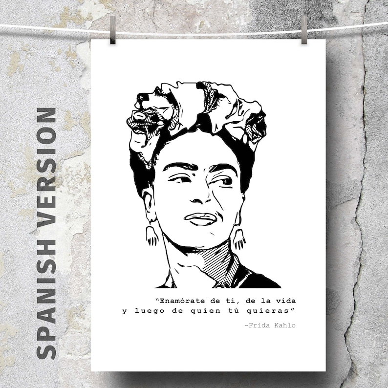 May include: Black and white line art print of Frida Kahlo with her signature flower crown. The quote "Enamorate de ti, de la vida y luego de quien tu quieras" is written below the image, attributed to Frida Kahlo.