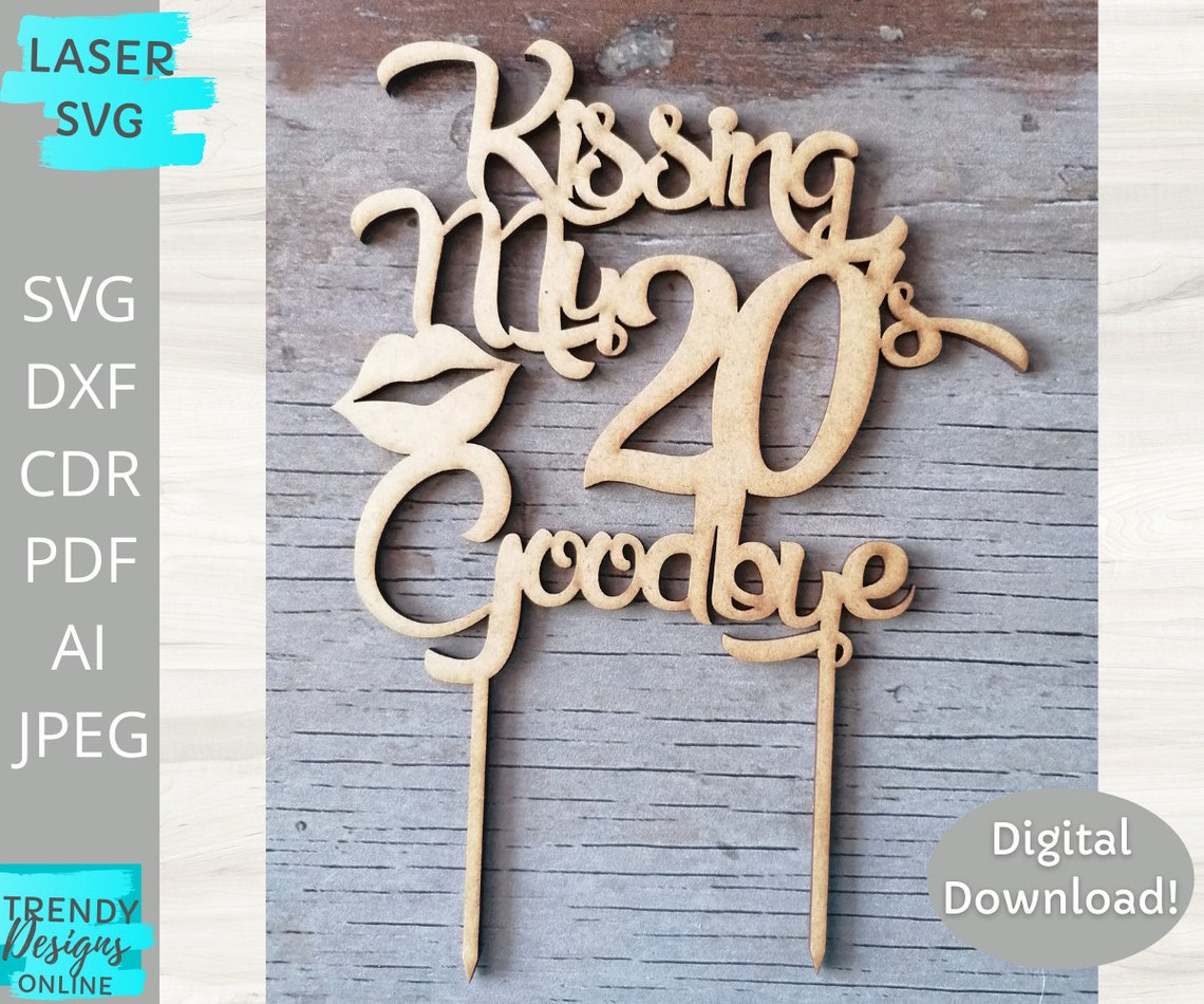 Kissing my 20s Goodbye Cake Topper svg Birthday Cake Topper Etsy