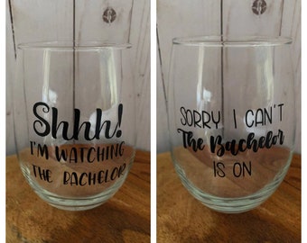 Bachelor Wine glass | Shhh the Bachelor is on | Sorry I can’t wine glass | Birthday Gift