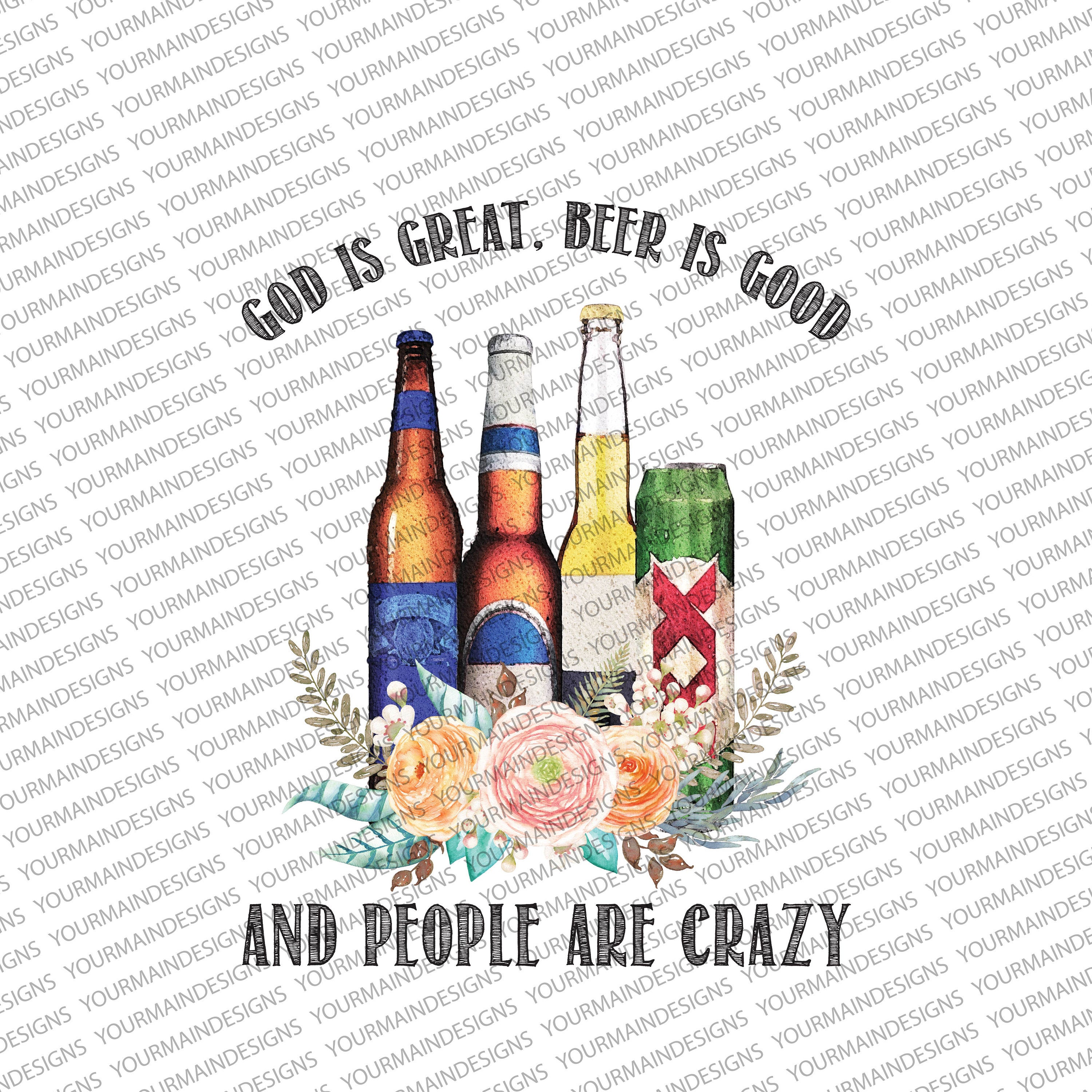 God is Great Beer is Good People Are Crazy PNG Sublimation Design, Clipart, Instant Download ...