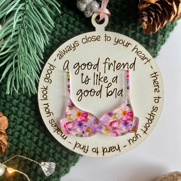 Good Friend Bra Ornament - Gift for Best Friend - A Good Friend is Like a Good Bra - Funny Ornament