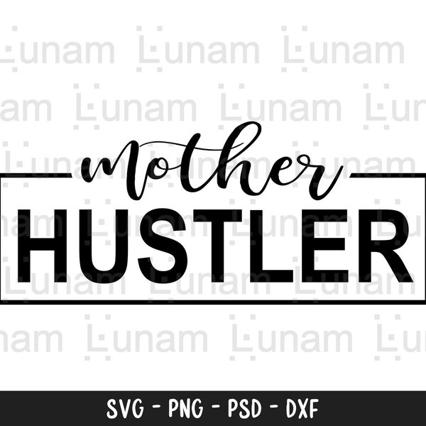 Mother Hustler Svg, Mom Hustler Svg, Mama Hustler Svg, Hustle Svg, Boss Mama Svg, Strong Woman Svg, Boss Lady Svg, Motivational Svg