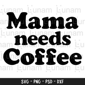 Mama Needs Coffee svg, Boy Mom svg, Funny Mom svg, Boy Mama svg, Mom Life svg, Mom svg, Mother&#39;s Day SVG, Mom T Shirt SVG, Mom Gift svg