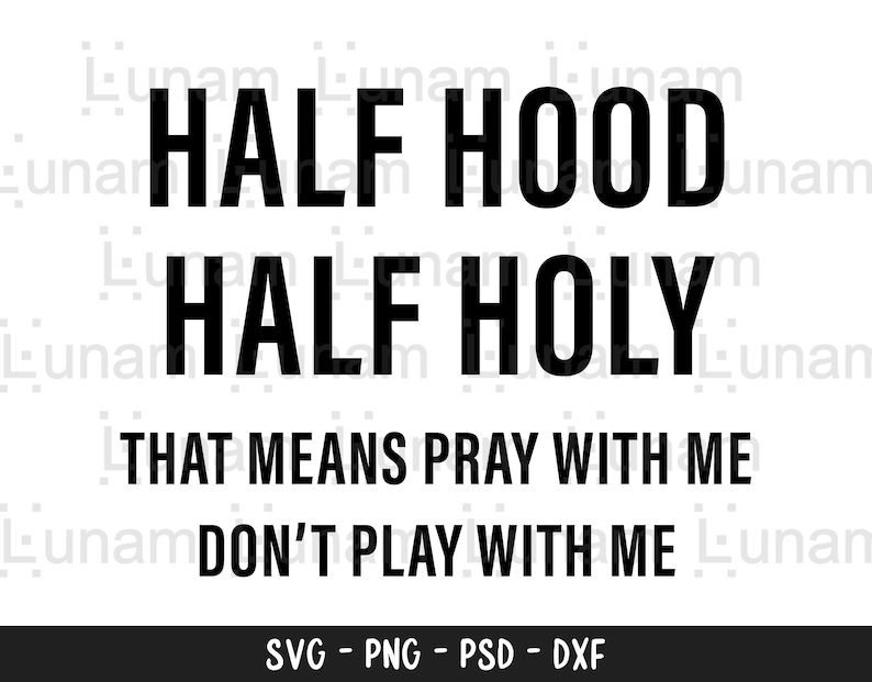 Puede incluir: Dise&ntilde;o gr&aacute;fico de texto en blanco y negro con el texto "HALF HOOD HALF HOLY THAT MEANS PRAY WITH ME DON'T PLAY WITH ME".