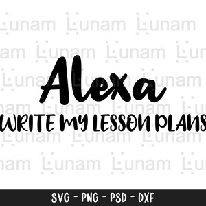 Alexa Write My Lesson Plans svg, Teach Love Inspire SVG, teacher svg, dxf, png instant download, Funny Teacher Quote SVG, Back To School svg