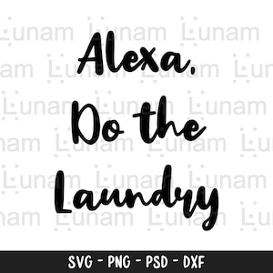 Alexa Do The Laundry svg, Laundry Wash Dry Fold svg, Laundry Room svg dxf, png instant download, Laundry sign SVG, Funny Laundry quote SVG