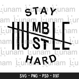 Stay humble hustle hard SVG, Hustle Svg, Boss Svg, Hustle Cut File, Hustler Svg, Hustle Hard SVG, Hustle Shirt