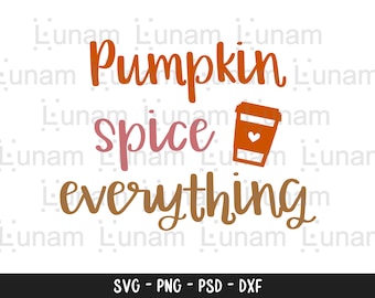 Pumpkin Spice Everything Svg, Fall Svg, Lattes Please, Pumpkin Spice Svg, Autumn Shirt Svg File for Cricut & Silhouette, Pumpkin SpiceFile