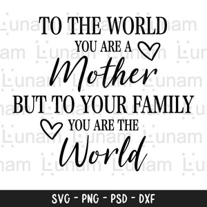 In die Welt bist du eine Mutter aber zu deiner Familie bist du die Welt, Mutter Svg, Muttertagssvg, Muttertagssvg, Mutter geschenk Svg, Muttertagsgeschenk Svg