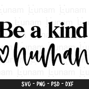 Seja um svg humano gentil, citação positiva svg, citação gentil svg, svg inspirador, mãe SVG, professor Svg, download instantâneo, arquivo svg, dxf, png