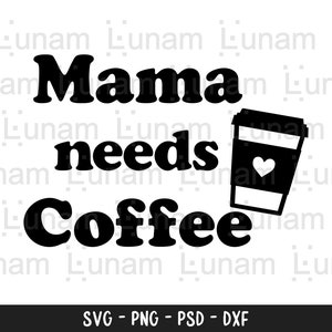 Mama Needs Coffee svg, Boy Mom svg, Funny Mom svg, Boy Mama svg, Mom Life svg, Mom svg, Mother&#39;s Day SVG, Mom T Shirt SVG, Mom Gift svg