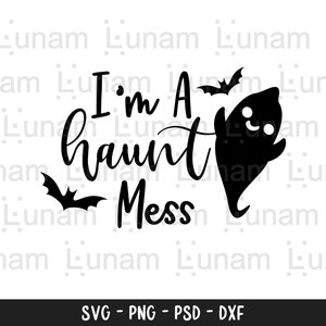 I&#39;m A Haunt Mess SVG, Halloween svg, Halloween Decor svg, Funny Halloween svg, Halloween Quote Cut Files, Hot Mess svg