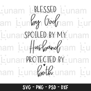 Blessed By God Spoiled By My Husband svg, Wifey svg, Wife svg, Blessed Mama SVG, Mom svg, dxf, png instant download, Wife Life svg, Wife svg