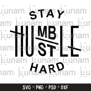 Stay humble hustle hard SVG, Hustle Svg, Boss Svg, Hustle Cut File, Hustler Svg, Hustle Hard SVG, Hustle Shirt