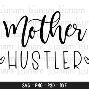 Mother Hustler Svg, Mom Hustler Svg, Mama Hustler Svg, Hustle Svg, Boss Mama Svg, Strong Woman Svg, Boss Lady Svg, Motivational Svg