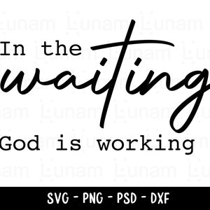 May include: Black and white typography design with the text "In the waiting God is working".