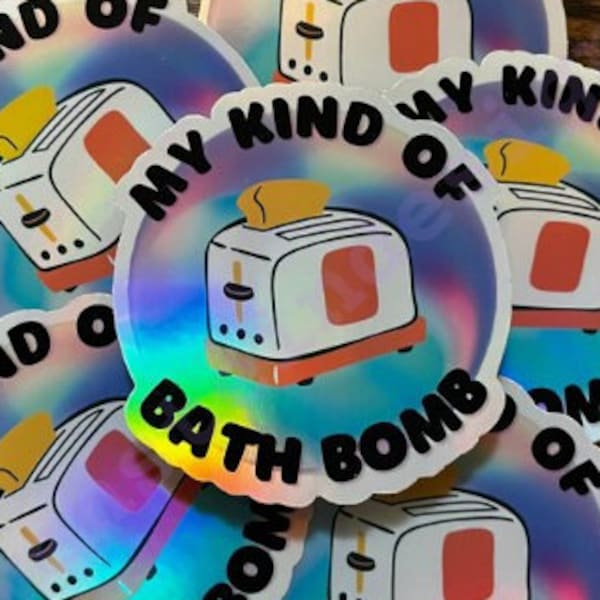 My Kind Of Bath Bomb Holographic Sticker/Dark Humor Sticker